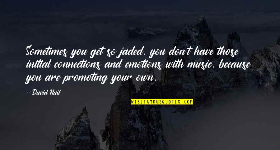 Drunken Memories Quotes By David Nail: Sometimes you get so jaded, you don't have