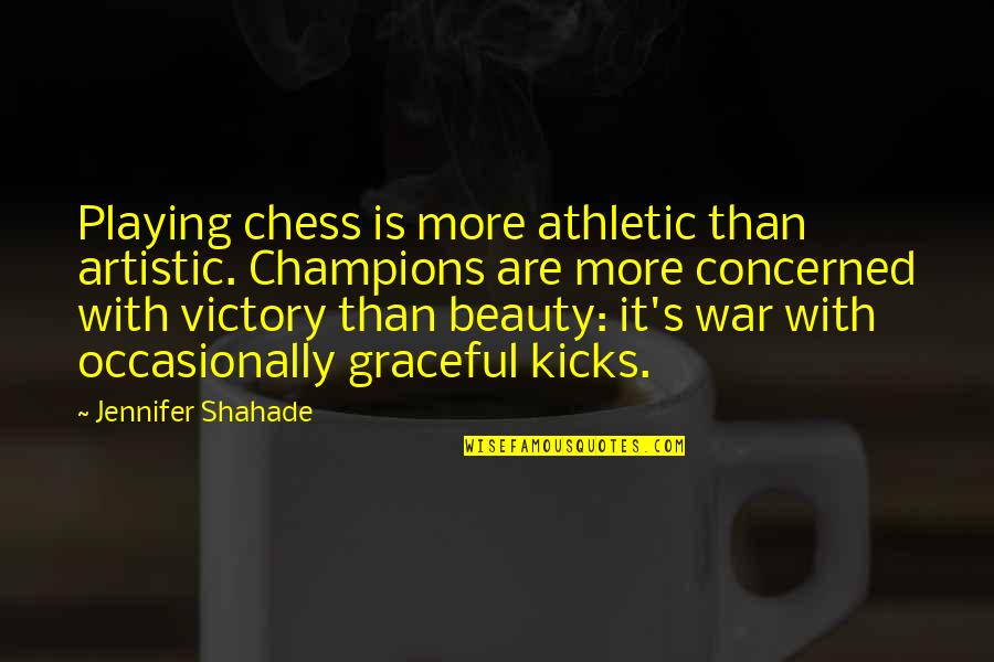 Drunken Nights Quotes By Jennifer Shahade: Playing chess is more athletic than artistic. Champions