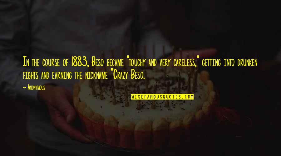 Drunken Quotes By Anonymous: In the course of 1883, Beso became "touchy