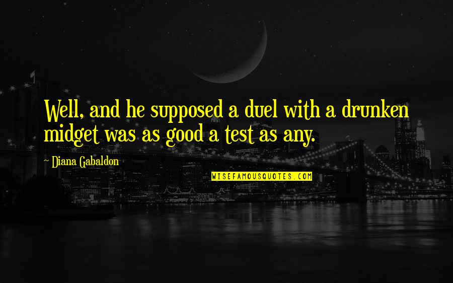 Drunken Quotes By Diana Gabaldon: Well, and he supposed a duel with a