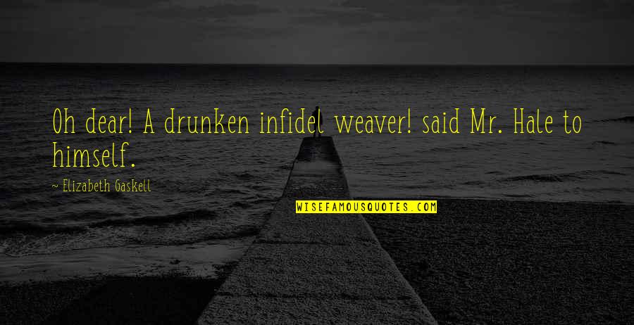 Drunken Quotes By Elizabeth Gaskell: Oh dear! A drunken infidel weaver! said Mr.