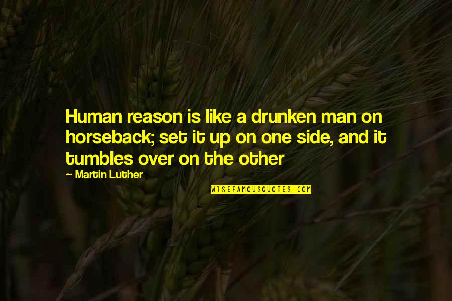 Drunken Quotes By Martin Luther: Human reason is like a drunken man on