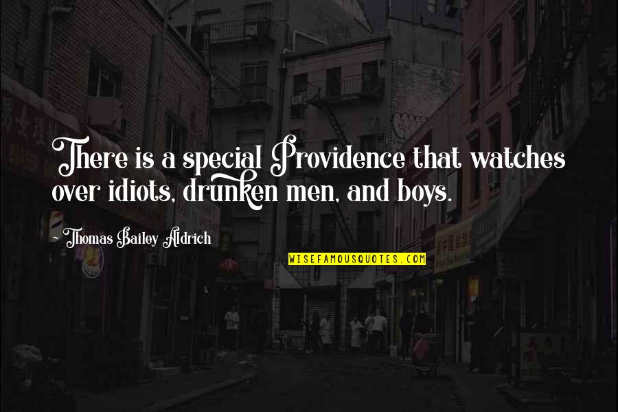 Drunken Quotes By Thomas Bailey Aldrich: There is a special Providence that watches over