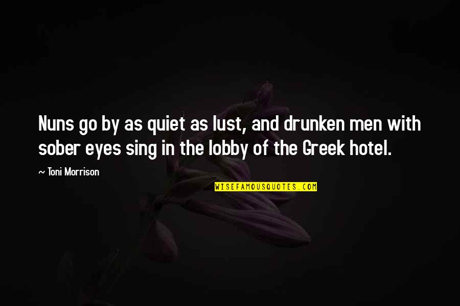 Drunken Quotes By Toni Morrison: Nuns go by as quiet as lust, and