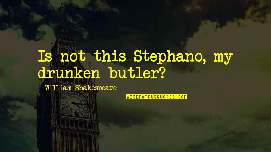 Drunken Quotes By William Shakespeare: Is not this Stephano, my drunken butler?