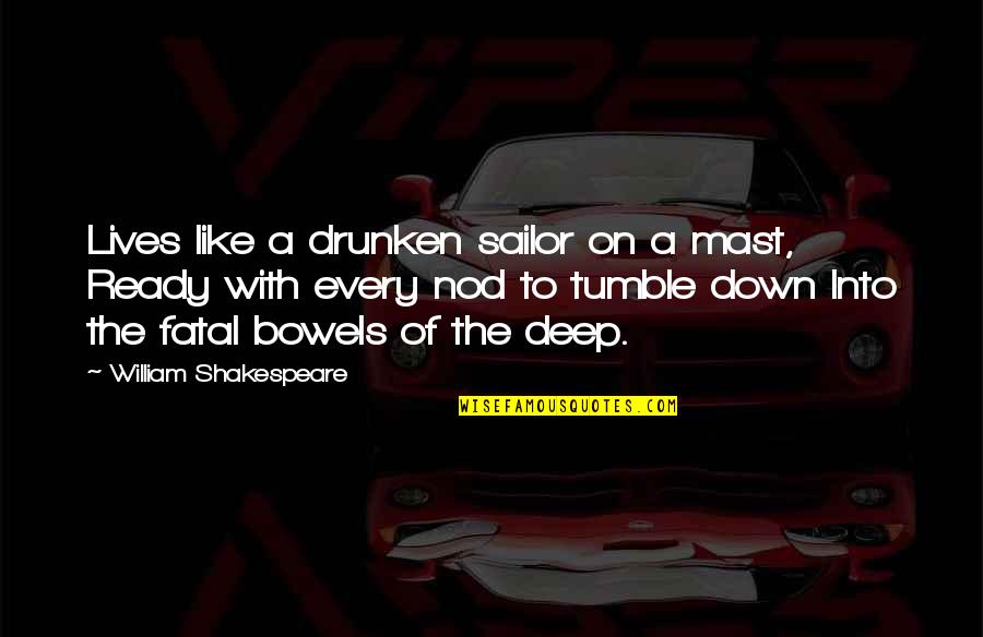 Drunken Quotes By William Shakespeare: Lives like a drunken sailor on a mast,
