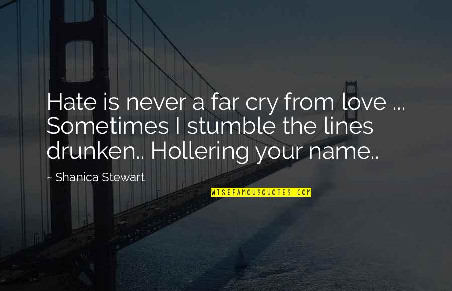 Drunken To Love You Quotes By Shanica Stewart: Hate is never a far cry from love