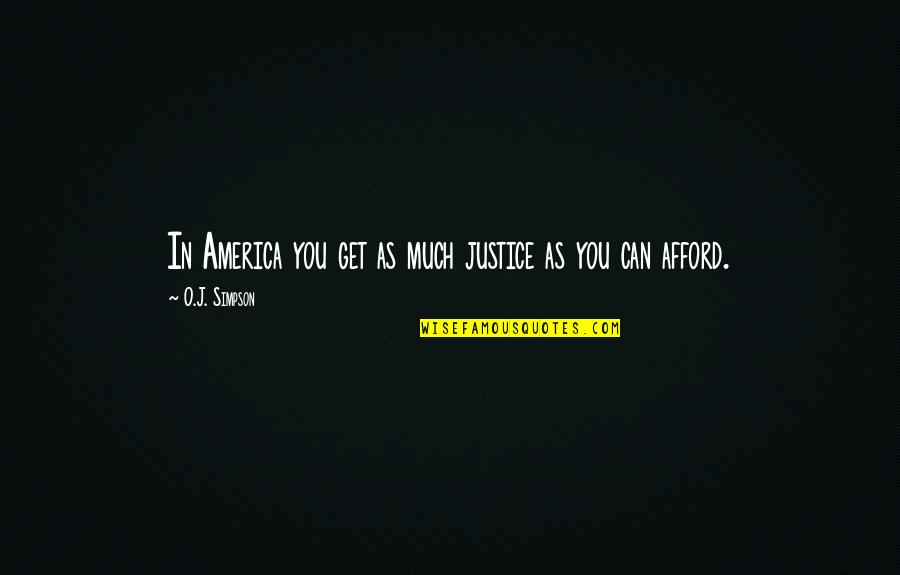 Drunks Be Like Quotes By O.J. Simpson: In America you get as much justice as
