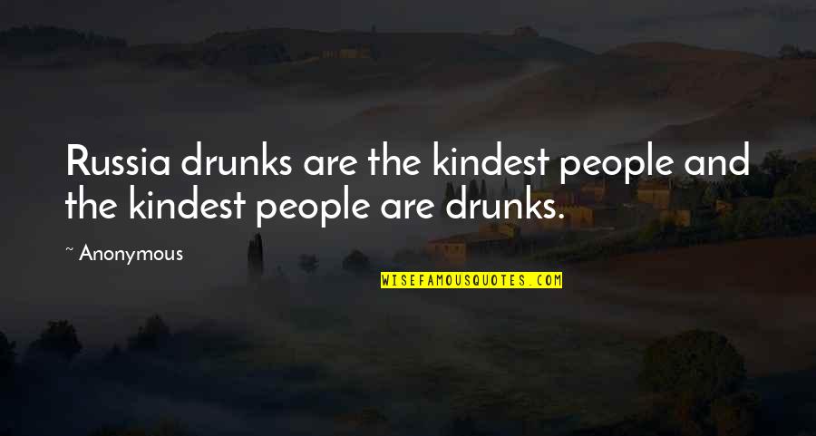 Drunks Quotes By Anonymous: Russia drunks are the kindest people and the