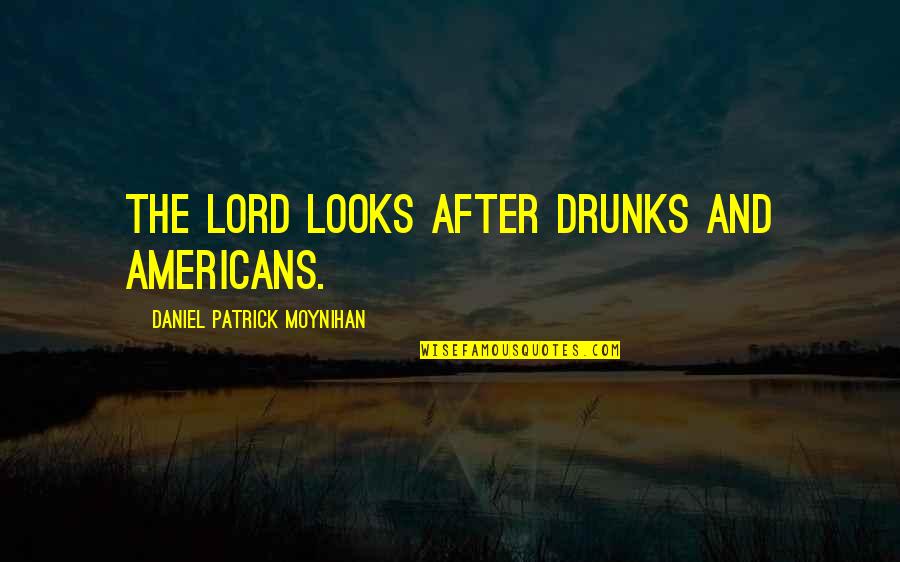 Drunks Quotes By Daniel Patrick Moynihan: The Lord looks after drunks and Americans.