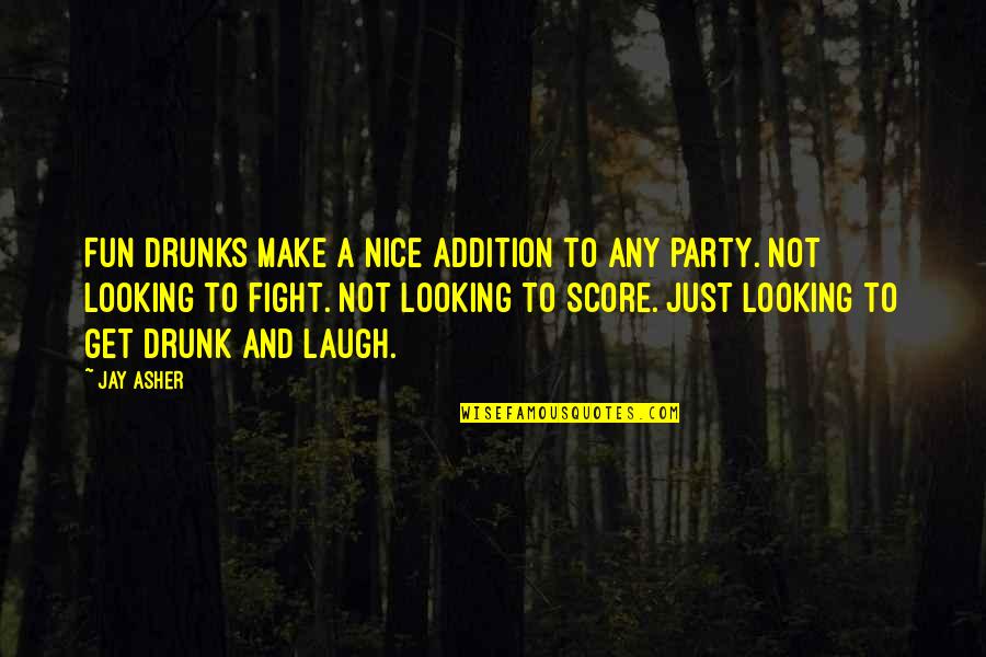 Drunks Quotes By Jay Asher: Fun drunks make a nice addition to any