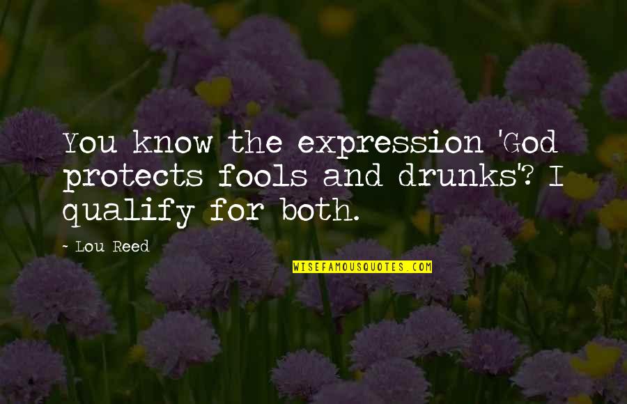 Drunks Quotes By Lou Reed: You know the expression 'God protects fools and