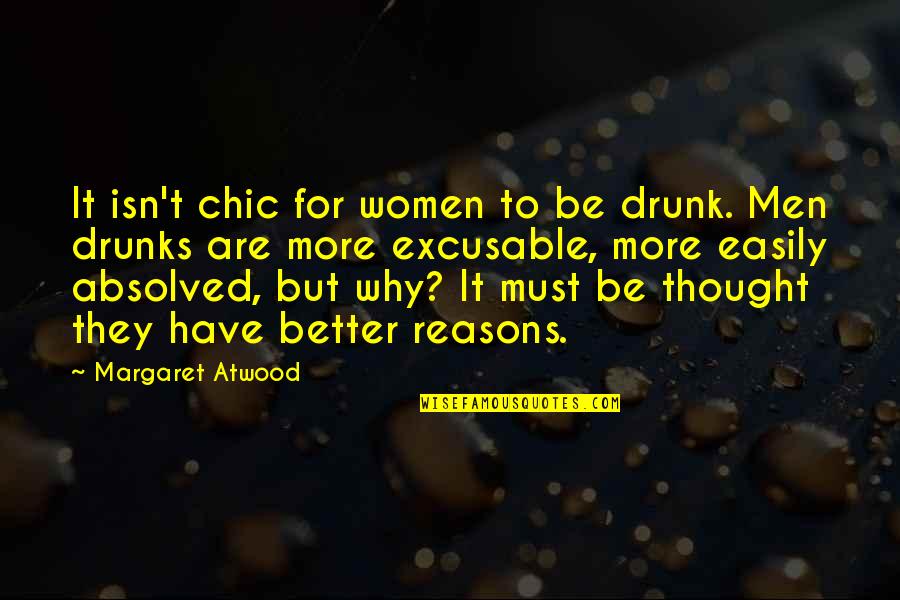 Drunks Quotes By Margaret Atwood: It isn't chic for women to be drunk.