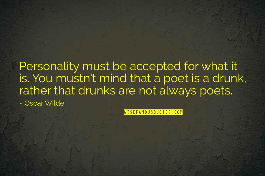 Drunks Quotes By Oscar Wilde: Personality must be accepted for what it is.