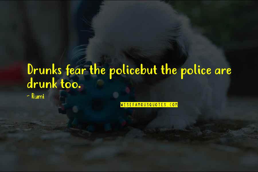 Drunks Quotes By Rumi: Drunks fear the policebut the police are drunk