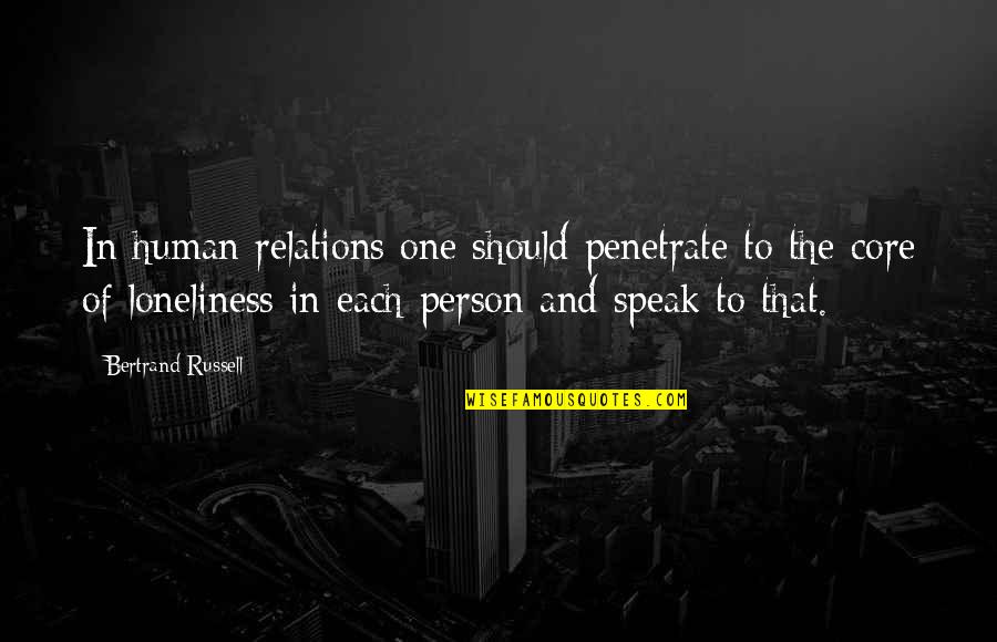 Drunky Quotes By Bertrand Russell: In human relations one should penetrate to the