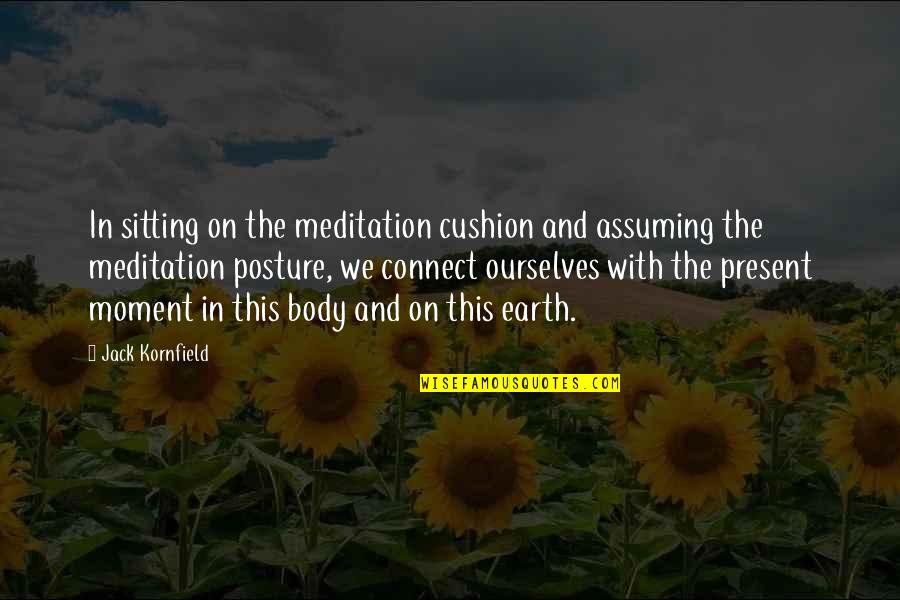 Drunky Quotes By Jack Kornfield: In sitting on the meditation cushion and assuming