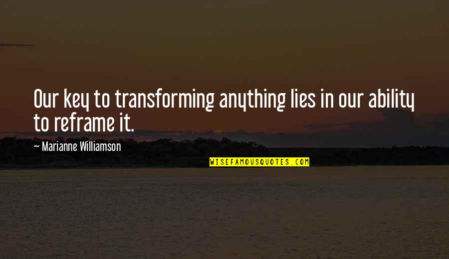 Drunky Quotes By Marianne Williamson: Our key to transforming anything lies in our