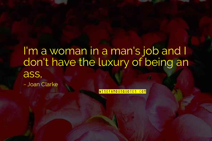 Drunky The Bear Quotes By Joan Clarke: I'm a woman in a man's job and