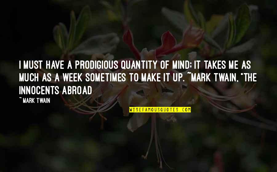 Drunvalo Flower Quotes By Mark Twain: I must have a prodigious quantity of mind;