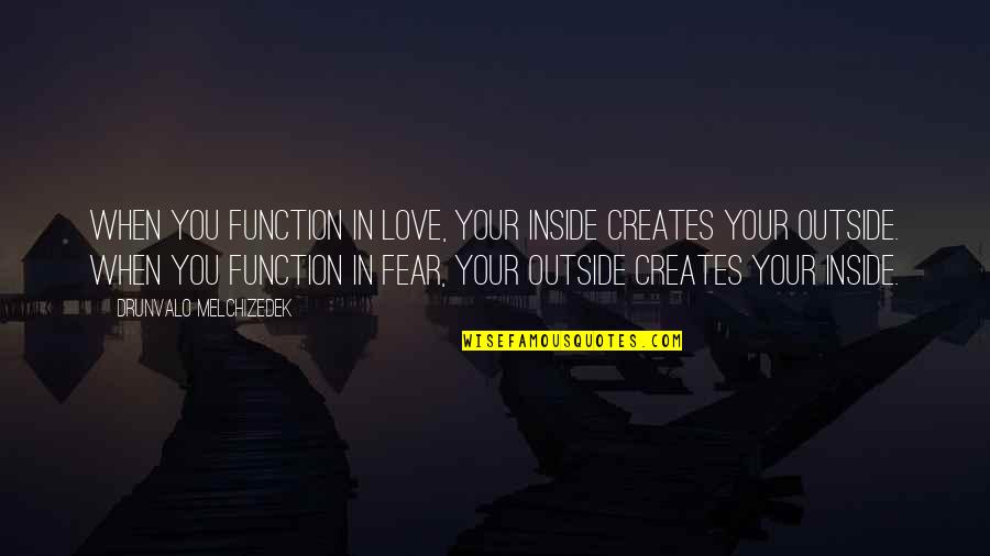 Drunvalo Melchizedek Quotes By Drunvalo Melchizedek: When you function in love, your inside creates