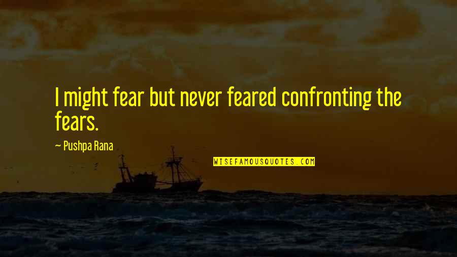 Drunvalo Melchizedek Quotes By Pushpa Rana: I might fear but never feared confronting the