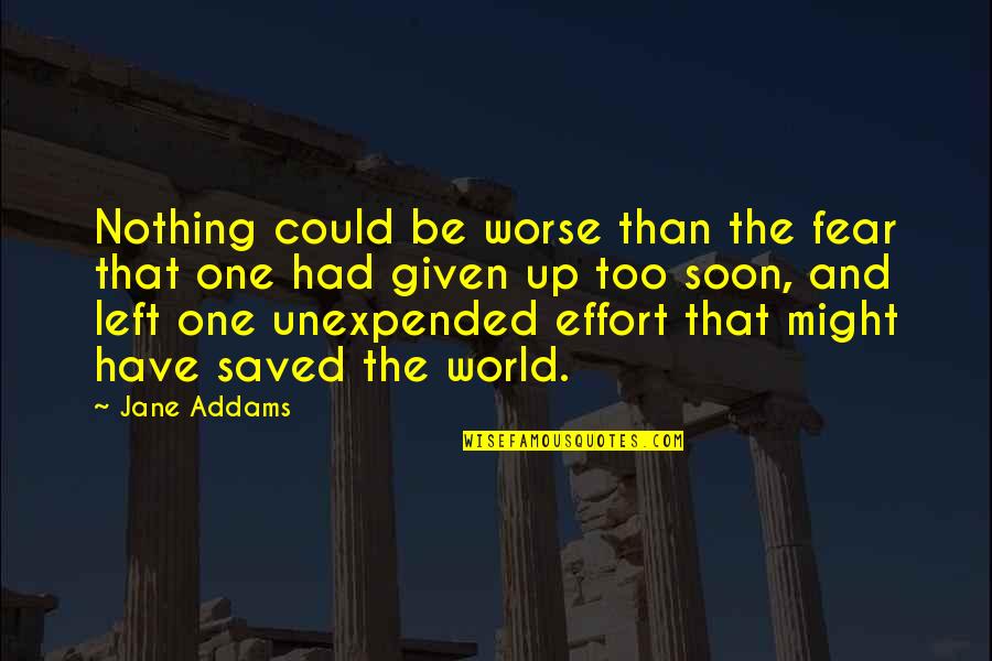Druon Accursed Quotes By Jane Addams: Nothing could be worse than the fear that Druon Accursed Quotes By Jane Addams: Nothing could be worse than the fear that