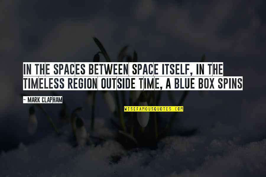 Druon El Tkozott Quotes By Mark Clapham: In the spaces between space itself, in the Druon El Tkozott Quotes By Mark Clapham: In the spaces between space itself, in the