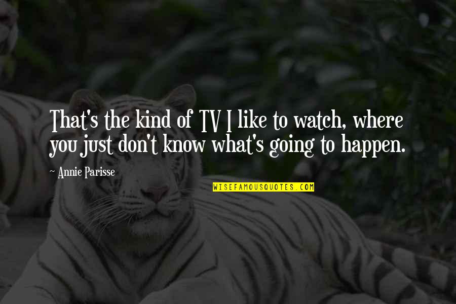 Druonline Quotes By Annie Parisse: That's the kind of TV I like to