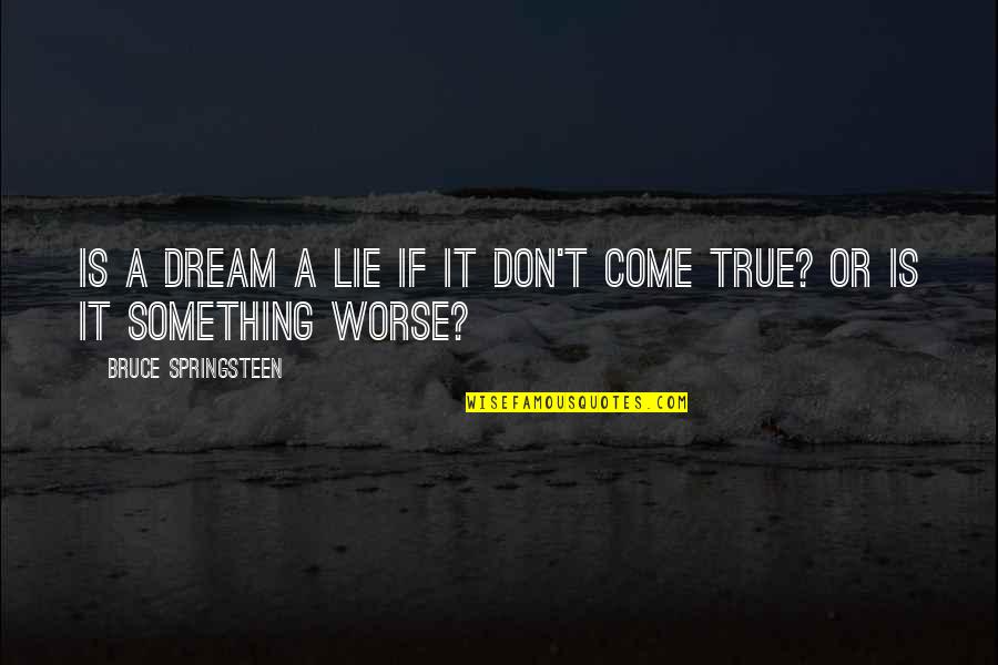 Druon's Quotes By Bruce Springsteen: Is a dream a lie if it don't