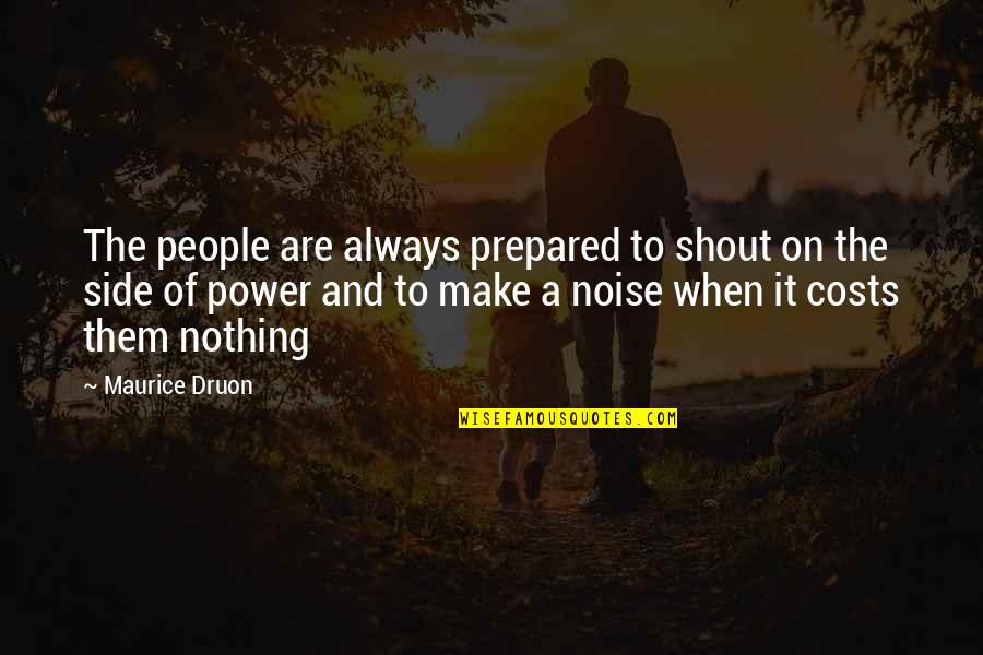 Druon's Quotes By Maurice Druon: The people are always prepared to shout on