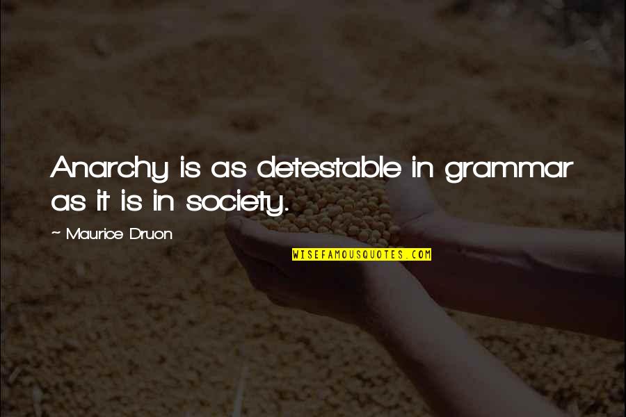 Druon's Quotes By Maurice Druon: Anarchy is as detestable in grammar as it