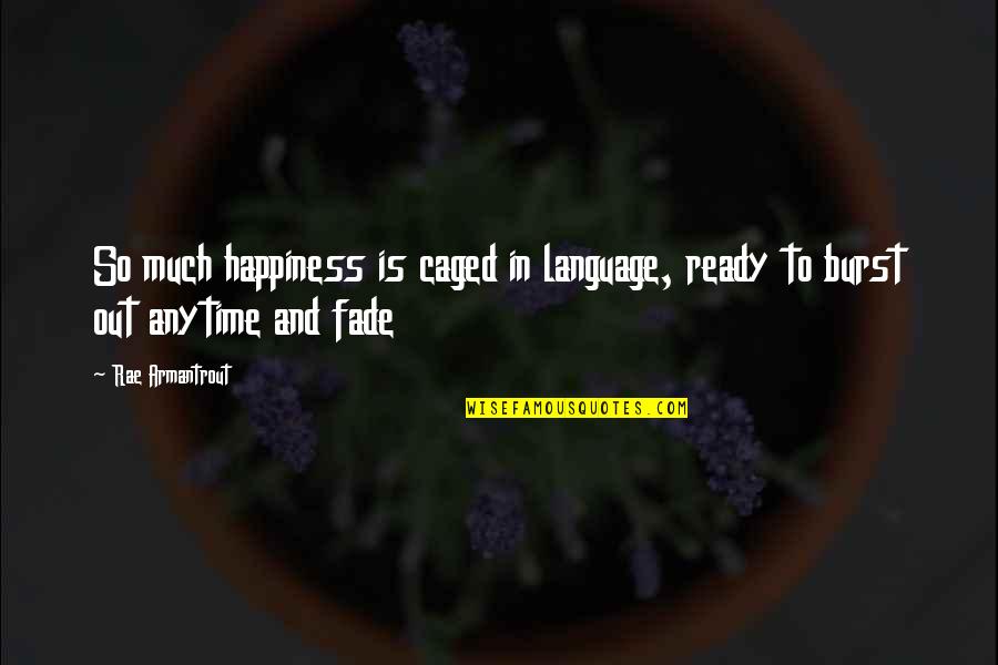 Druon's Quotes By Rae Armantrout: So much happiness is caged in language, ready