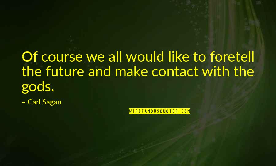 Druple Silver Quotes By Carl Sagan: Of course we all would like to foretell