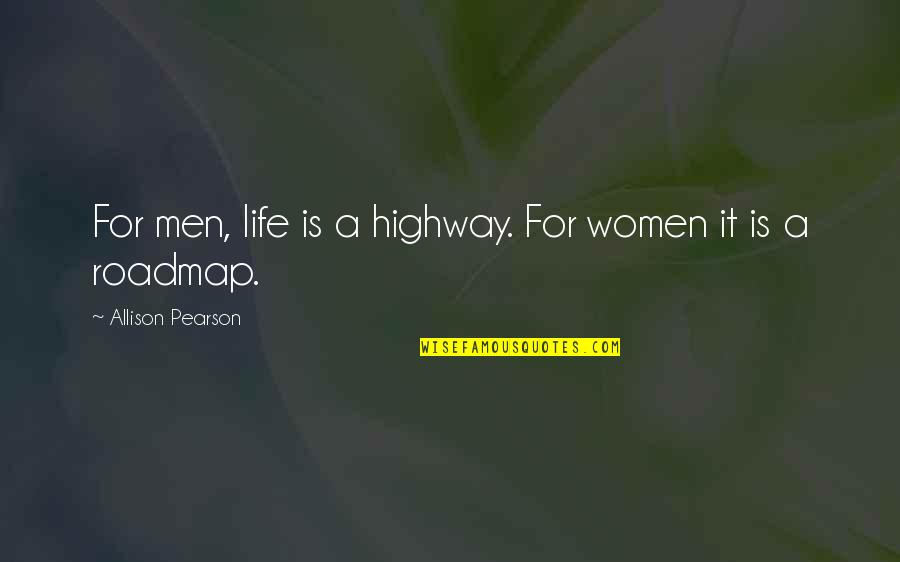 Drury Quotes By Allison Pearson: For men, life is a highway. For women