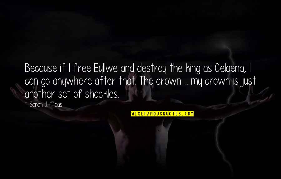 Drury Quotes By Sarah J. Maas: Because if I free Eyllwe and destroy the