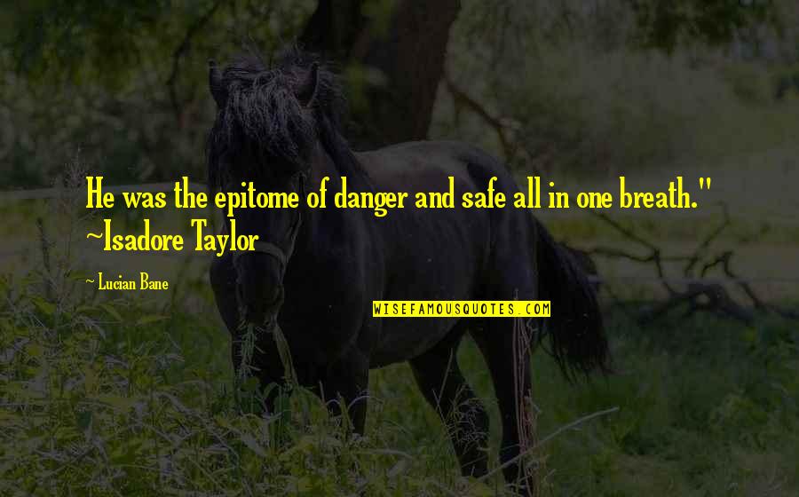 Drurys Furniture In Fountain Mn Quotes By Lucian Bane: He was the epitome of danger and safe
