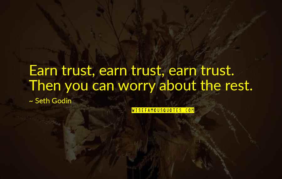 Drurys Gun Quotes By Seth Godin: Earn trust, earn trust, earn trust. Then you