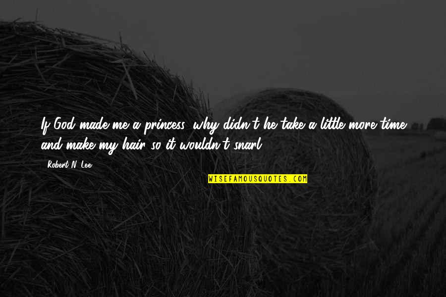 Druses Quotes By Robert N. Lee: If God made me a princess, why didn't Druses Quotes By Robert N. Lee: If God made me a princess, why didn't