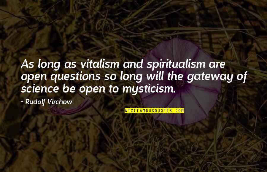 Drustvene Quotes By Rudolf Virchow: As long as vitalism and spiritualism are open Drustvene Quotes By Rudolf Virchow: As long as vitalism and spiritualism are open