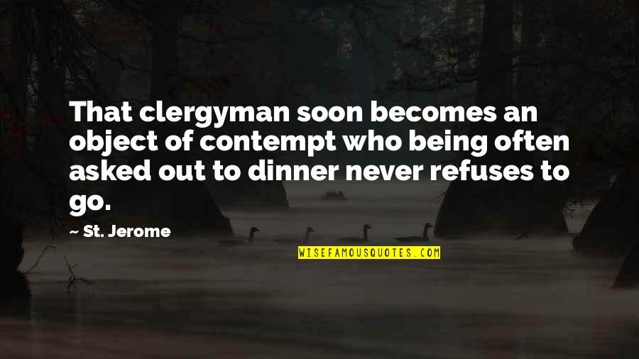 Drustvo Fizicara Quotes By St. Jerome: That clergyman soon becomes an object of contempt Drustvo Fizicara Quotes By St. Jerome: That clergyman soon becomes an object of contempt