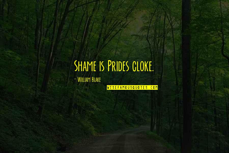 Druyanov Quotes By William Blake: Shame is Prides cloke.