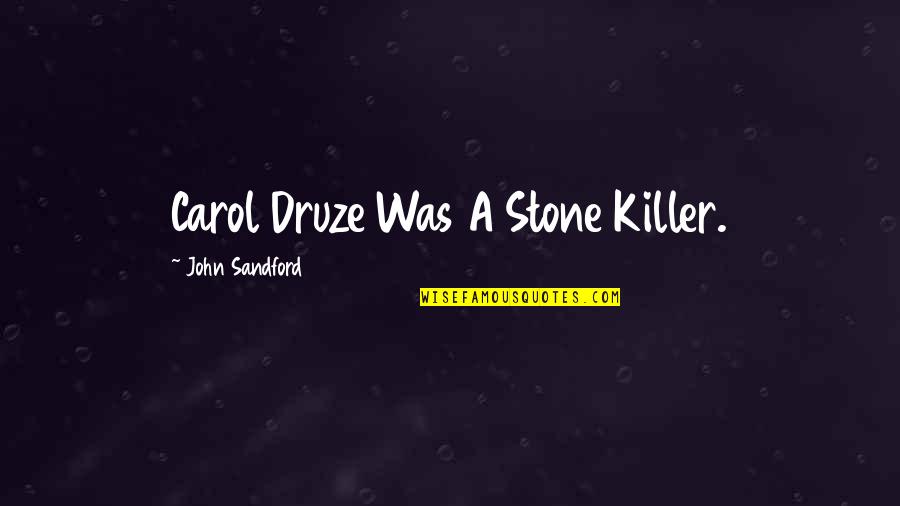 Druze Quotes By John Sandford: Carol Druze Was A Stone Killer.