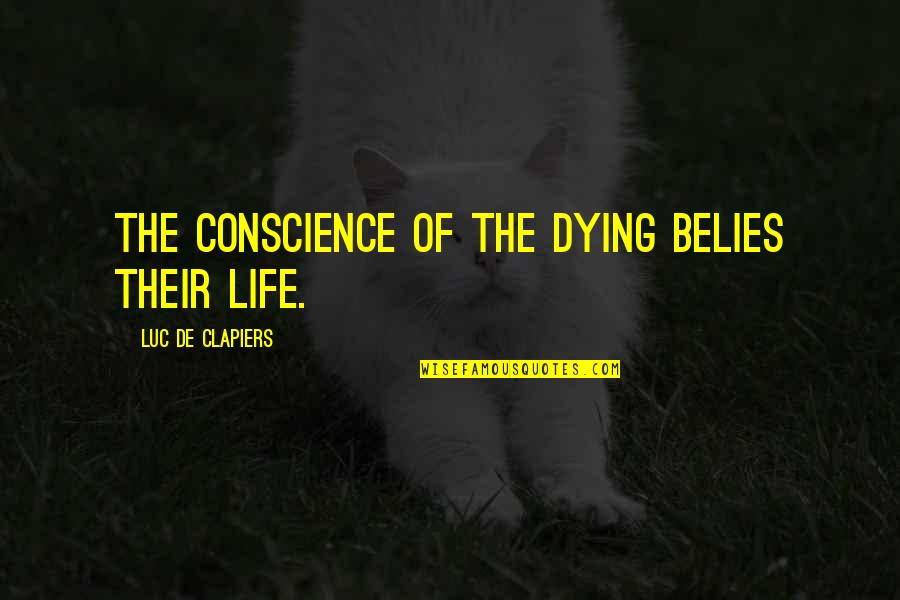 Druzhina Armor Quotes By Luc De Clapiers: The conscience of the dying belies their life.