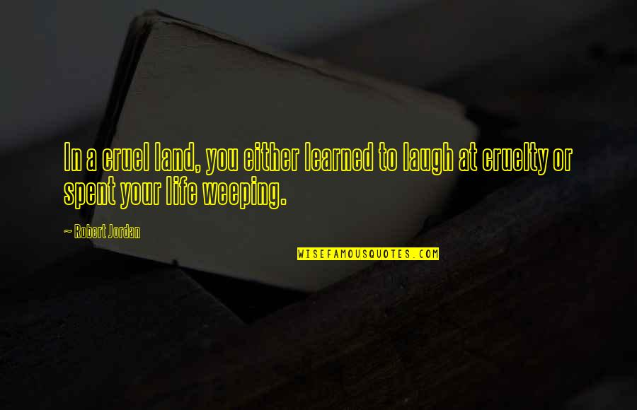 Druzy Quotes By Robert Jordan: In a cruel land, you either learned to
