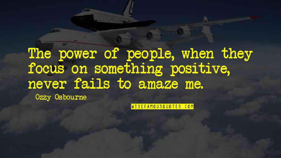 Drvena Ograda Quotes By Ozzy Osbourne: The power of people, when they focus on