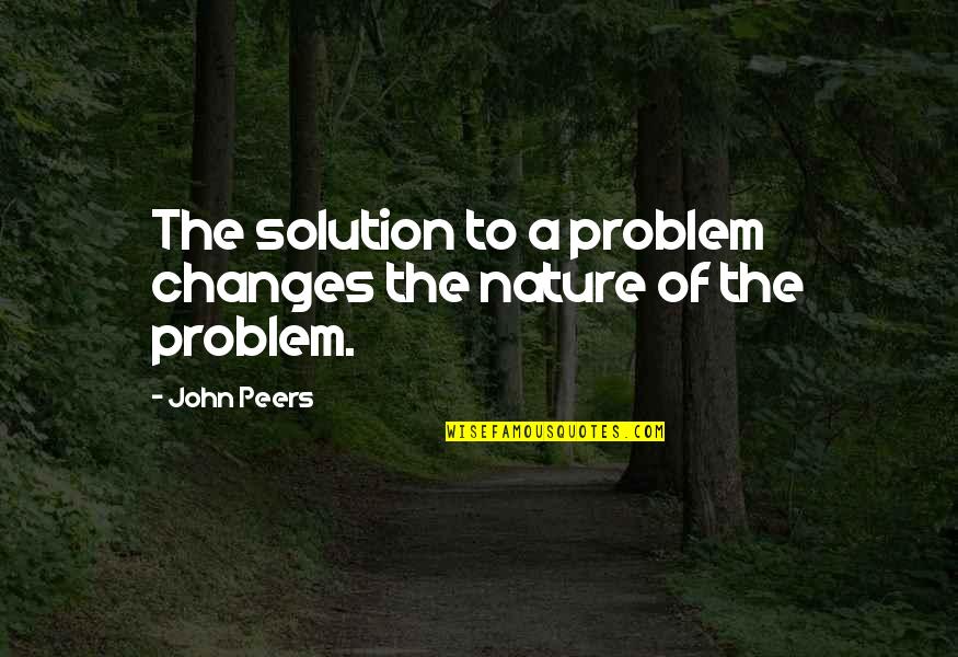 Drveni Duvacki Quotes By John Peers: The solution to a problem changes the nature