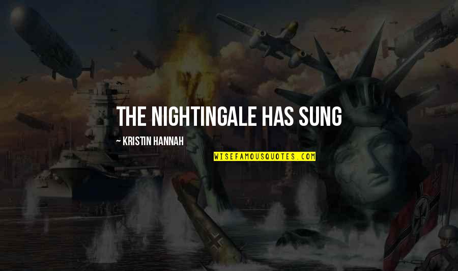 Drveni Duvacki Quotes By Kristin Hannah: The Nightingale has sung Drveni Duvacki Quotes By Kristin Hannah: The Nightingale has sung