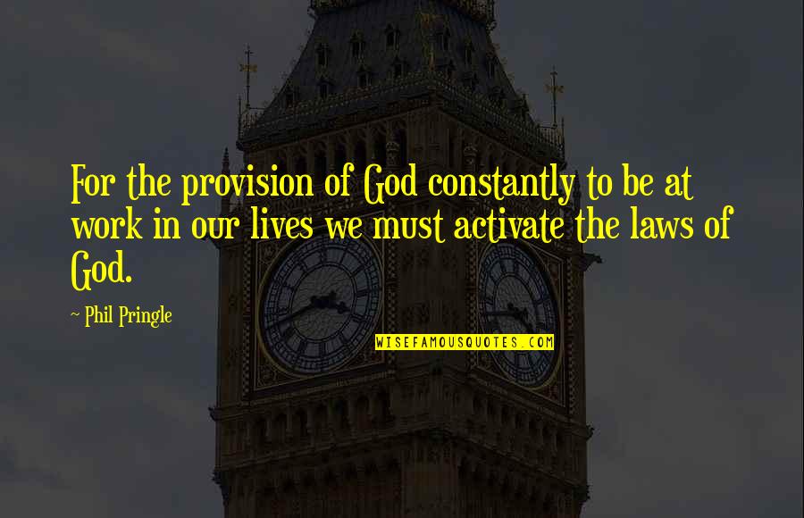 Drveni Duvacki Quotes By Phil Pringle: For the provision of God constantly to be Drveni Duvacki Quotes By Phil Pringle: For the provision of God constantly to be