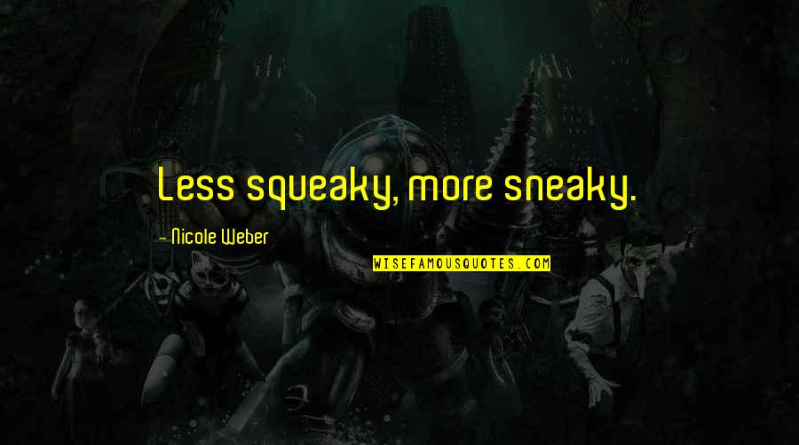 Drvo Banane Quotes By Nicole Weber: Less squeaky, more sneaky.
